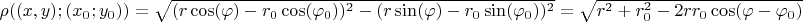 $\rho((x,y); (x_0; y_0)) = \sqrt{(r \cos(\varphi) - r_0 \cos(\varphi_0))^2 - (r \sin(\varphi) - r_0 \sin(\varphi_0))^2} = \sqrt{r^2 + r_0^2 - 2rr_0\cos(\varphi - \varphi_0)}$