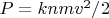 $P=knmv^2/2$