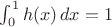 $\int_0^1h(x)\,dx=1$