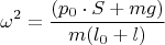 $$\omega^2=\frac{(p_0\cdot S+mg)}{m(l_0+ l)}$$