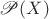 $\mathscr{P}(X)$