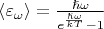 $\langle \varepsilon_\omega \rangle = \frac{\hslash \omega}{e^\frac{\hslash \omega}{kT} - 1}$