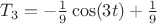 $T_3  = - \frac{1}{9} \cos(3t) + \frac{1}{9}$
