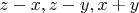 $z-x,z-y,x+y$