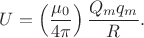 $U=\left(\dfrac{\mu_0}{4\pi}\right)\dfrac{Q_m q_m}{R}.$