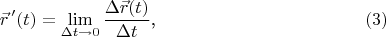 $$\vec r\, '(t)=\lim\limits_{\Delta t\to 0}\frac{\Delta\vec r(t)}{\Delta t}\text{,}\eqno{(3)}$$