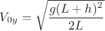 $V_{0y}=\sqrt{\dfrac{g(L+h)^2}{2L}}$