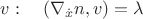 $v:\quad (\nabla_{\dot x} n,v)=\lambda$