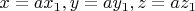 $x=ax_1, y=ay_1, z=az_1$