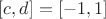 $[c,d]=[-1,1]$