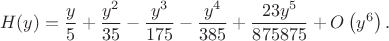 $$
H(y)=\frac{y}{5}+\frac{y^2}{35}-\frac{y^3}{175}-\frac{y^4}{385}+\frac{23 y^5}{875875}+O\left(y^6\right).
$$