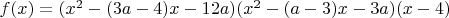 $f(x) =(x^2-(3a-4)x-12a)(x^2-(a-3)x-3a)(x-4)$
