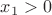 $x_{1}>0$