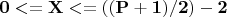 $\mathbf{0}< = \mathbf{X} < =((\mathbf{P}+\mathbf{1})/\mathbf{2})-\mathbf{2}$