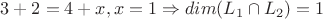 $ 3 + 2 = 4 + x, x = 1 \Rightarrow dim(L_1 \cap L_2) = 1 $
