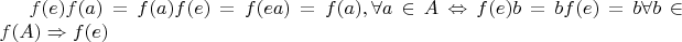 $f(e)f(a)=f(a)f(e)=f(ea)=f(a), \forall a \in A \Leftrightarrow f(e)b=b f(e)=b \forall b \in f(A) \Rightarrow f(e)$