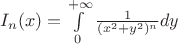 $I_n(x)=\int\limits_0^{+\infty}\frac{1}{(x^2+y^2)^{n}}dy$