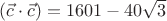 $(\vec{c} \cdot \vec{c}) =1601-40 \sqrt{3}$