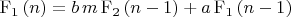 $\mathrm{F_{1}}\left( n\right) =b\,m\,\mathrm{F_{2}}\left( n-1\right) +a\,\mathrm{F_{1}}\left( n-1\right)
$