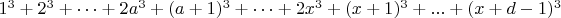 $1^3+2^3+&hellip;+2a^3+(a+1)^3+&hellip;+2x^3+(x+1)^3+...+(x+d-1)^3$