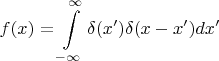 $$f(x)=\int\limits_{-\infty}^{\infty}\delta(x')\delta(x-x')dx'$$