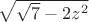 $\sqrt{\sqrt7-2z^2}$