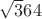 $\sqrt364 $