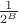 $\frac{1}{2^B}$