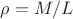 $\rho=M/L$