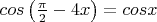 $cos\left(\frac{\pi}2-4x\right)=cosx$
