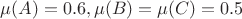 $\mu(A) = 0.6,\mu(B) = \mu(C) = 0.5$
