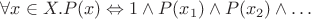 $\forall x \in X. P(x) \Leftrightarrow 1 \wedge P(x_1) \wedge P(x_2) \wedge \ldots$