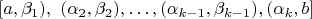 $[a,\beta_1),\ (\alpha_2,\beta_2),\ldots,(\alpha_{k-1},\beta_{k-1}),(\alpha_k,b]$