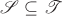 $\mathscr S\subseteq\mathscr T$