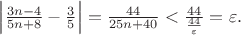 $\left|\frac{3n-4}{5n+8}-\frac{3}{5}\right|=\frac{44}{25n+40}<\frac{44}{\frac{44}{\varepsilon}}=\varepsilon.$