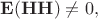 $\mathbf{E}(\mathbf{HH})\ne 0,$