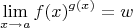 $$\lim_{x\to a}f(x)^{g(x)}=w$$