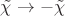 $\tilde \chi \to - \tilde \chi$