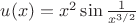$u(x)=x^2\sin \frac{1}{x^{3/2}}$