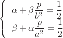 $\left\{\begin{array}{l}\alpha+\beta\dfrac{p}{b^2}=\dfrac{1}{2} \\ \beta+\alpha\dfrac{p}{a^2}=\dfrac{1}{2} \end{array} \right.$