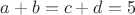 $a+b=c+d=5$