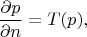 $$\frac{\partial p}{\partial n} = T(p),$$