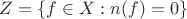 $Z = \{ f \in X : n(f) = 0 \}$