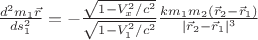 $\frac{d^2 m_1 \vec r}{ds_1^2}=- \frac{\sqrt{1-V_x^2/c^2}}{\sqrt{1-V_1^2/c^2}}\frac{k m_1 m_2 (\vec r_2-\vec r_1)}{|\vec r_2-\vec r_1|^3}$