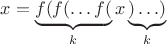 $x = \underbrace{f(f(\ldots f(}_{k}x\underbrace{)\ldots)}_{k}$