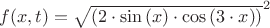 $\[
f(x,t) = \sqrt {\left( {2 \cdot \sin \left( x \right) \cdot \cos \left( {3 \cdot x} \right)} \right)} ^2 
\]
$