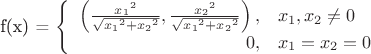 f(x) = \left\{ \begin{array}{rl} \left(\frac{{x_1}^2}{\sqrt{{x_1}^2 + {x_2}^2}},\frac{{x_2}^2}{\sqrt{{x_1}^2 + {x_2}^2}}\right), & x_1,x_2 	\ne 0 \\ 0, & x _1 = x_2 = 0 \end{array}