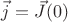 $\vec{j} = \vec{J}(0)$