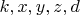 $ k, x, y, z, d  $