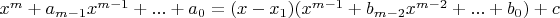 $x^m+a_{m-1} x^{m-1}+...+a_0=(x-x_1)(x^{m-1}+b_{m-2} x^{m-2}+...+b_0)+c$